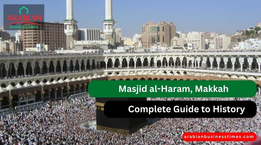 Masjid al-Haram, Makkah Complete Guide to History
