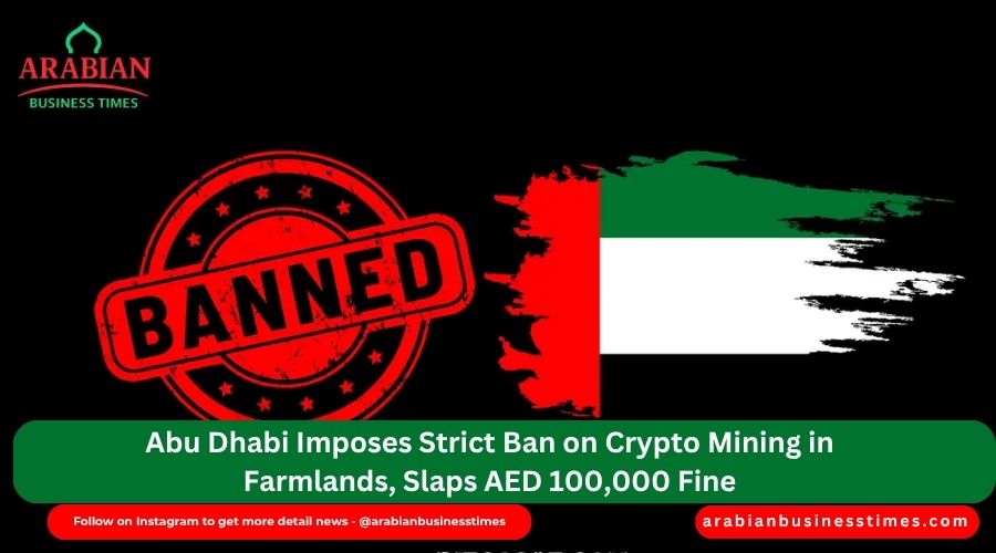 Abu Dhabi Imposes Strict Ban on Crypto Mining in Farmlands, Slaps AED 100,000 Fine