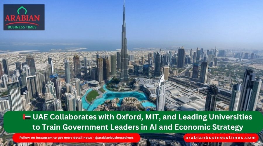 🇦🇪 UAE Collaborates with Oxford, MIT, and Leading Universities to Train Government Leaders in AI and Economic Strategy